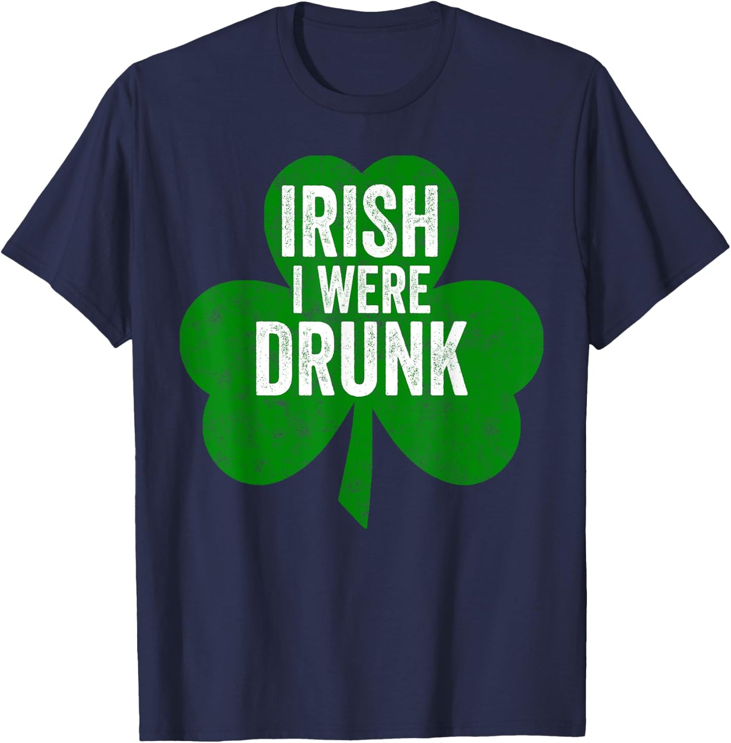 Saint Patricks Day Funny Gift Irish I Were Drunk T-Shirt - T-Shirt | Navy