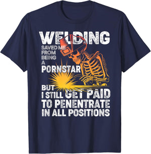Welding Saved Me Being A Pornstar Funny Welder - Tig Mig T-Shirt - T-Shirt | Navy