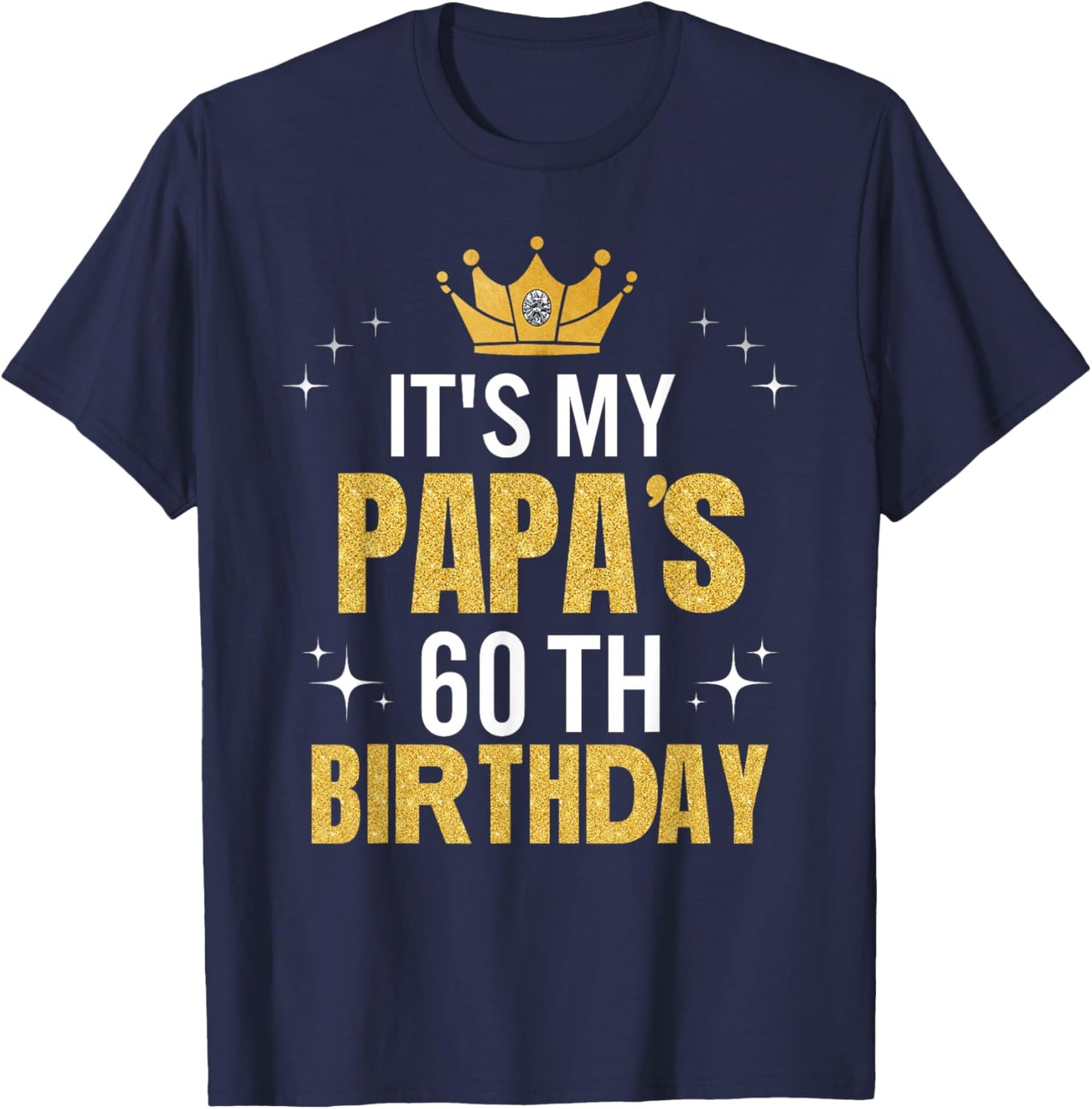 It's My Papa's 60th Birthday Ideas Happy Dad's Funny T-Shirt - T-Shirt | Navy