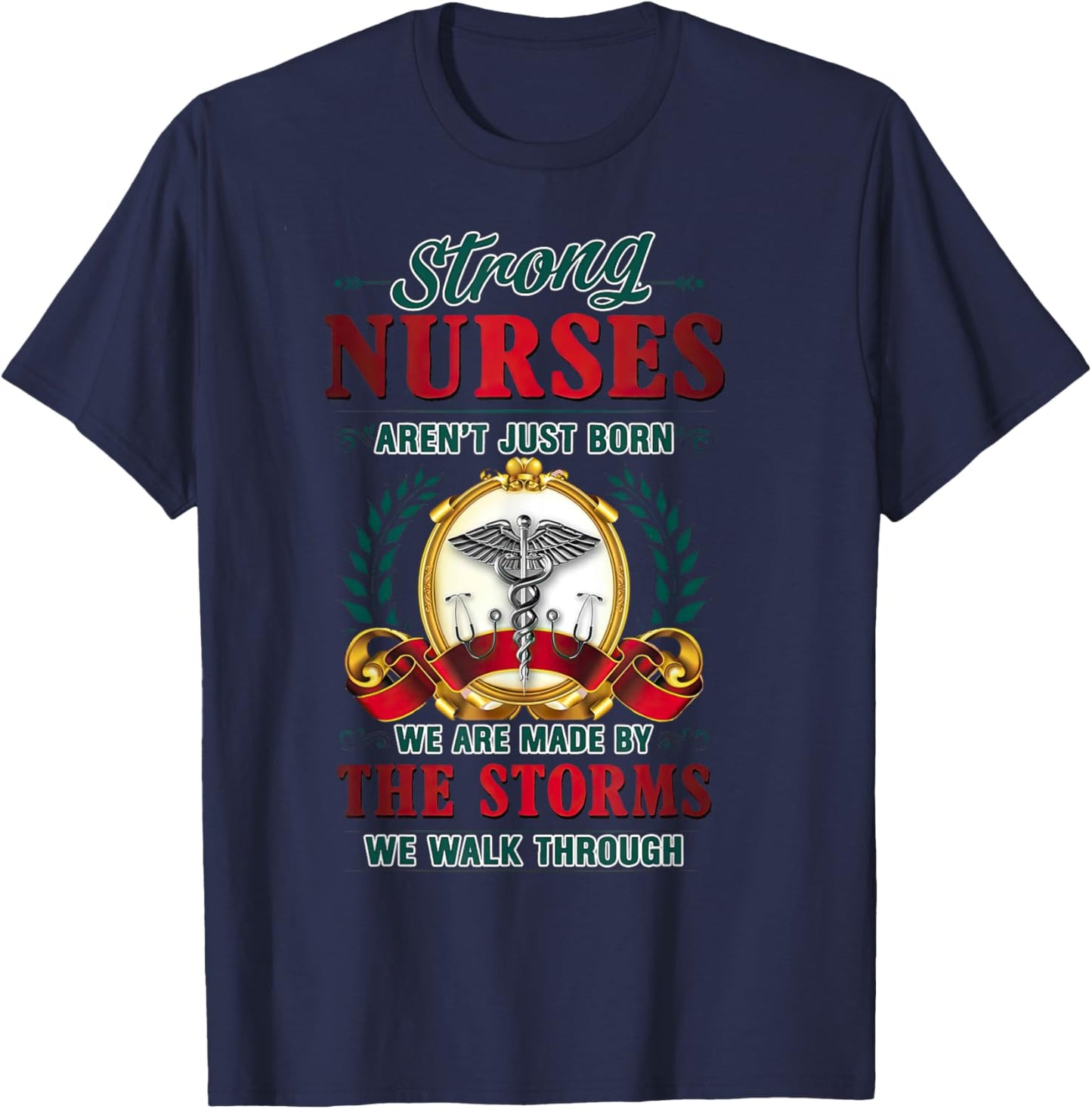 Strong Nurses Aren't Just Born We Are Made By The Storms T-Shirt - T-Shirt | Navy