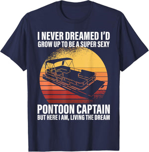I Never Dreamed I'd Grow Up To Be Super Sexy Pontoon Captain T-Shirt - T-Shirt | Navy
