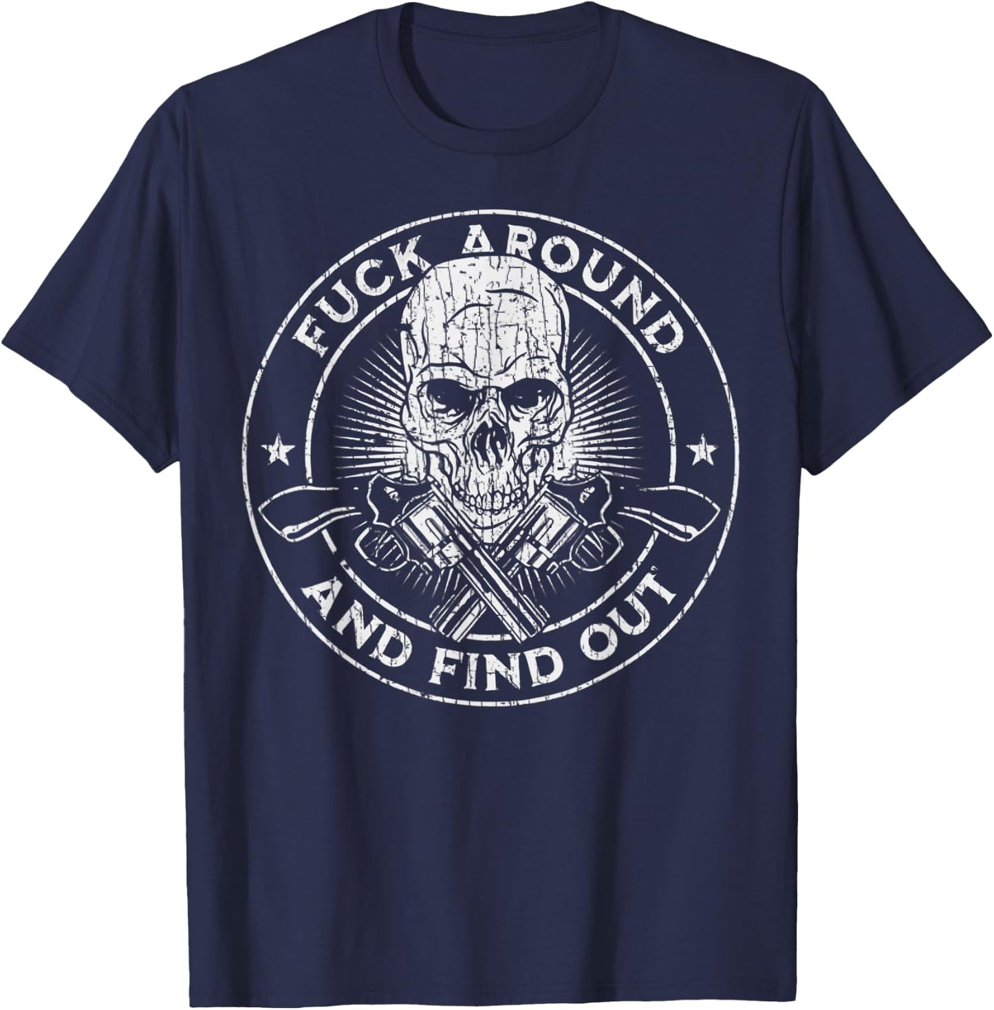 Fuck Around And Find Out T-Shirt - T-Shirt | Navy