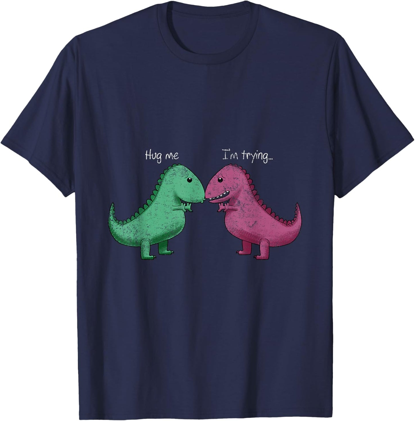 T-Rex Hug Me Im Trying Funny Dinosaur Pun Joke Humor Gift T-Shirt - T-Shirt | Navy
