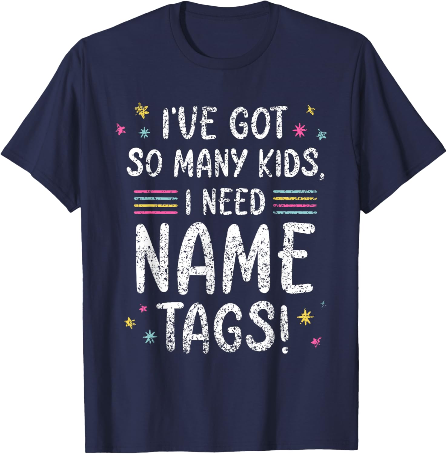I've Got So Many Kids I Need Name Tags Mom Mommy Mother Mama T-Shirt - T-Shirt | Navy