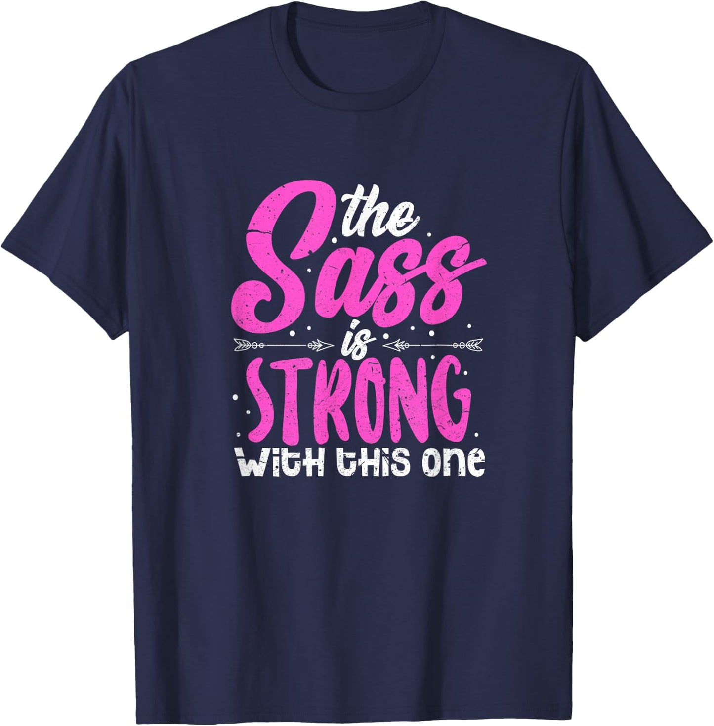 The Sass Is Strong With This One T-Shirt - T-Shirt | Navy