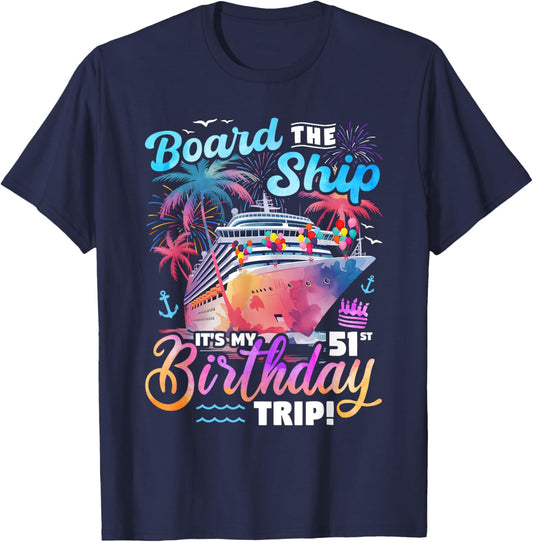 Board The Ship It's My 51st Birthday Trip Cruise Birthday T-Shirt - T-Shirt | Navy