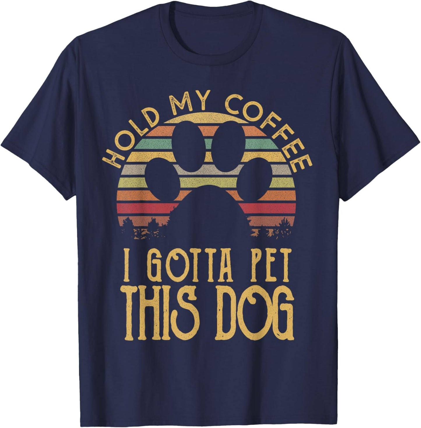 Hold My Coffee I Gotta Pet This Dog Funny Drink Gift T-Shirt - T-Shirt | Navy