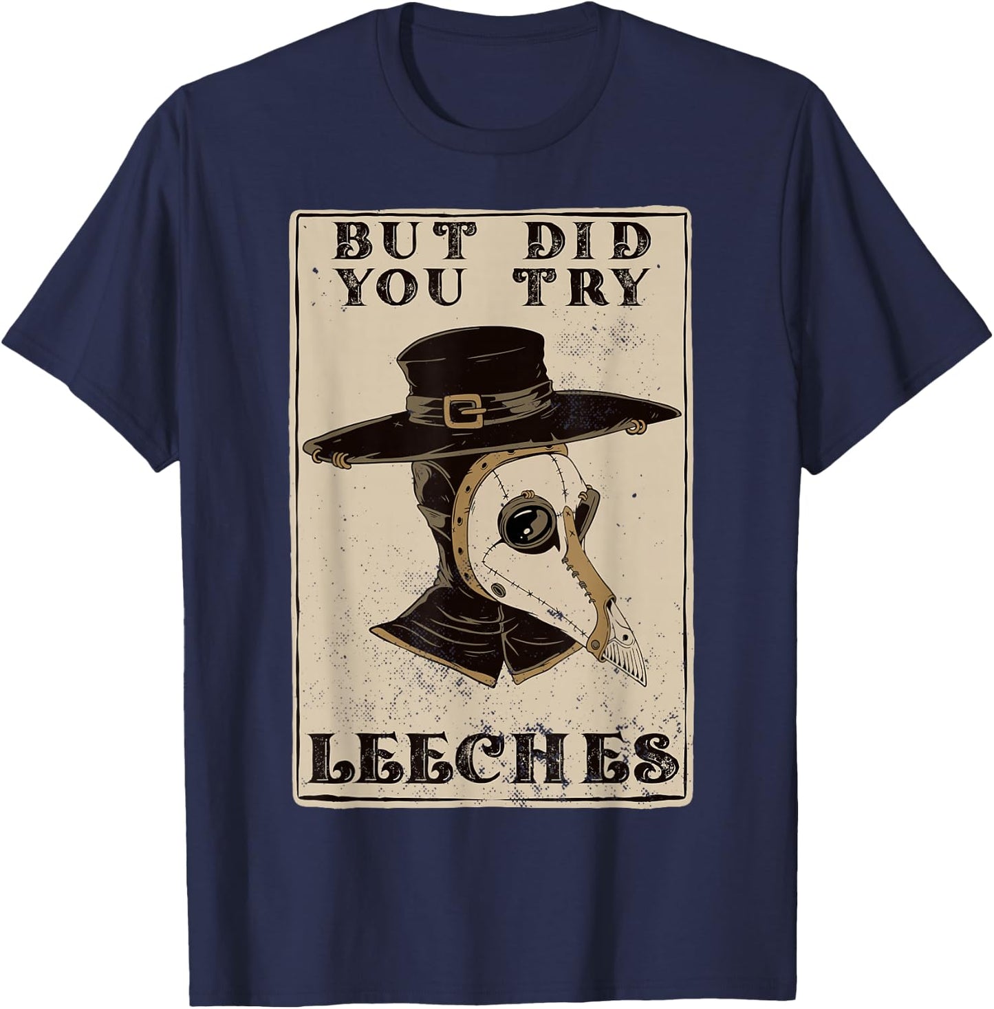 But Did You Try Leeches Plague Doctor Middle Age Medicines T-Shirt - T-Shirt | Navy