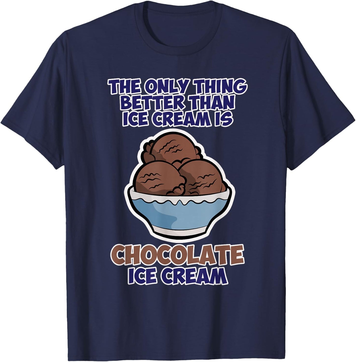 Funny Better than Ice Cream - Chocolate T-Shirt - T-Shirt | Navy