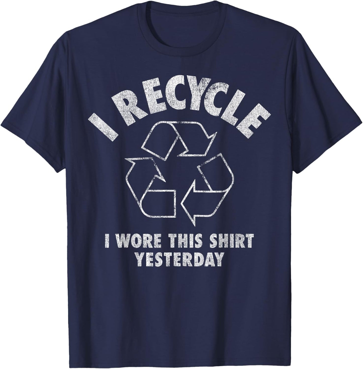 I Recycle I Wore This Shirt Yesterday T-Shirt - T-Shirt | Navy