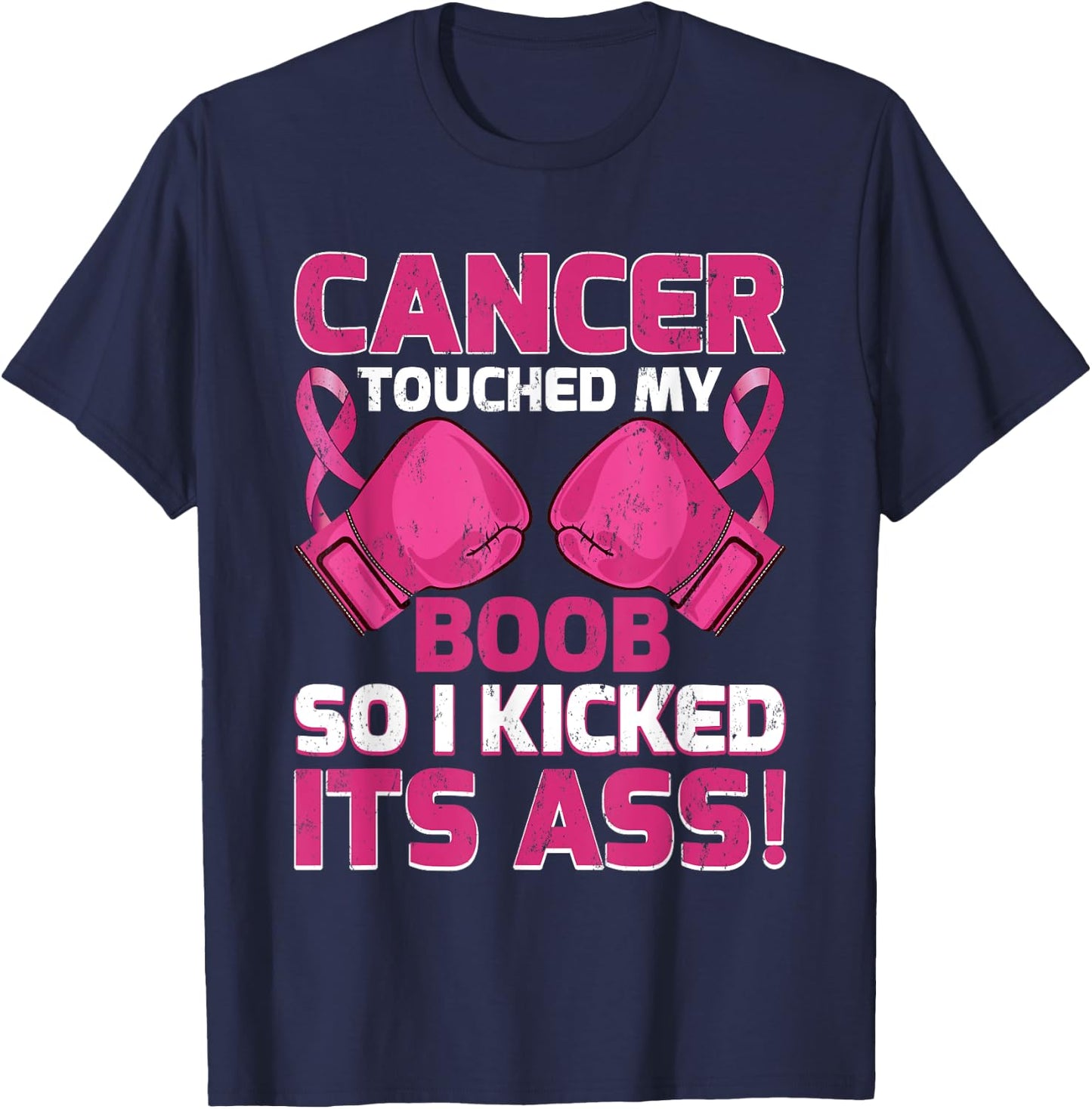 Breast Cancer Touched My Boob So I Kicked Its Ass Awareness T-Shirt - T-Shirt | Navy