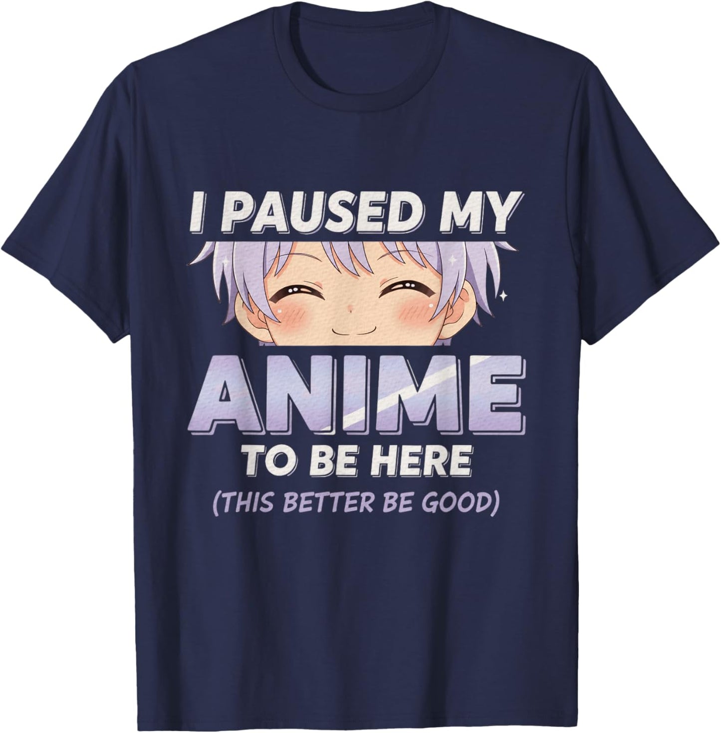 Anime I Paused My Anime to Be Here Otaku Anime T-Shirt - T-Shirt | Navy