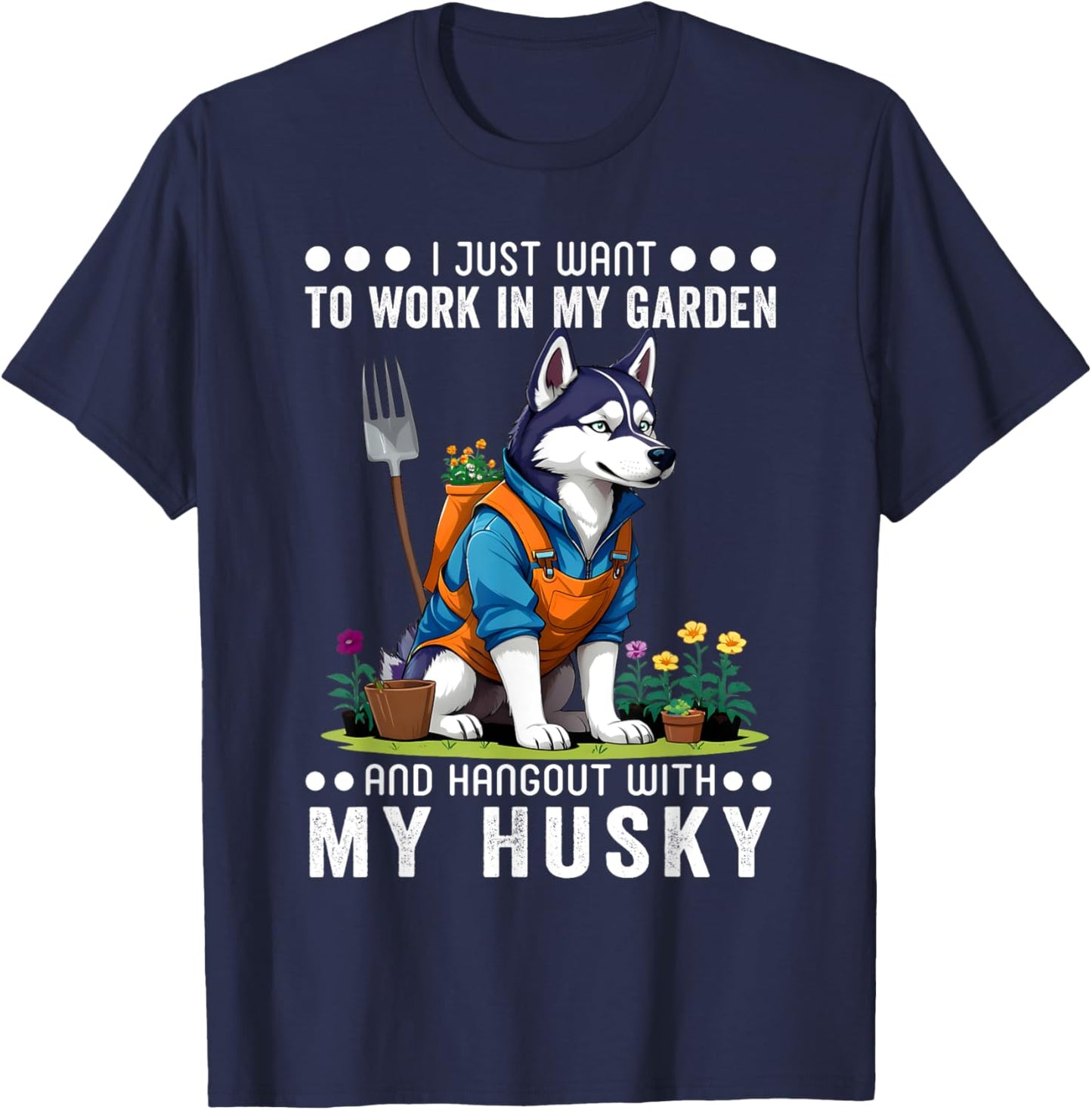 Gardening I Want To Work In Garden Husky Lovers Gardener T-Shirt - T-Shirt | Navy
