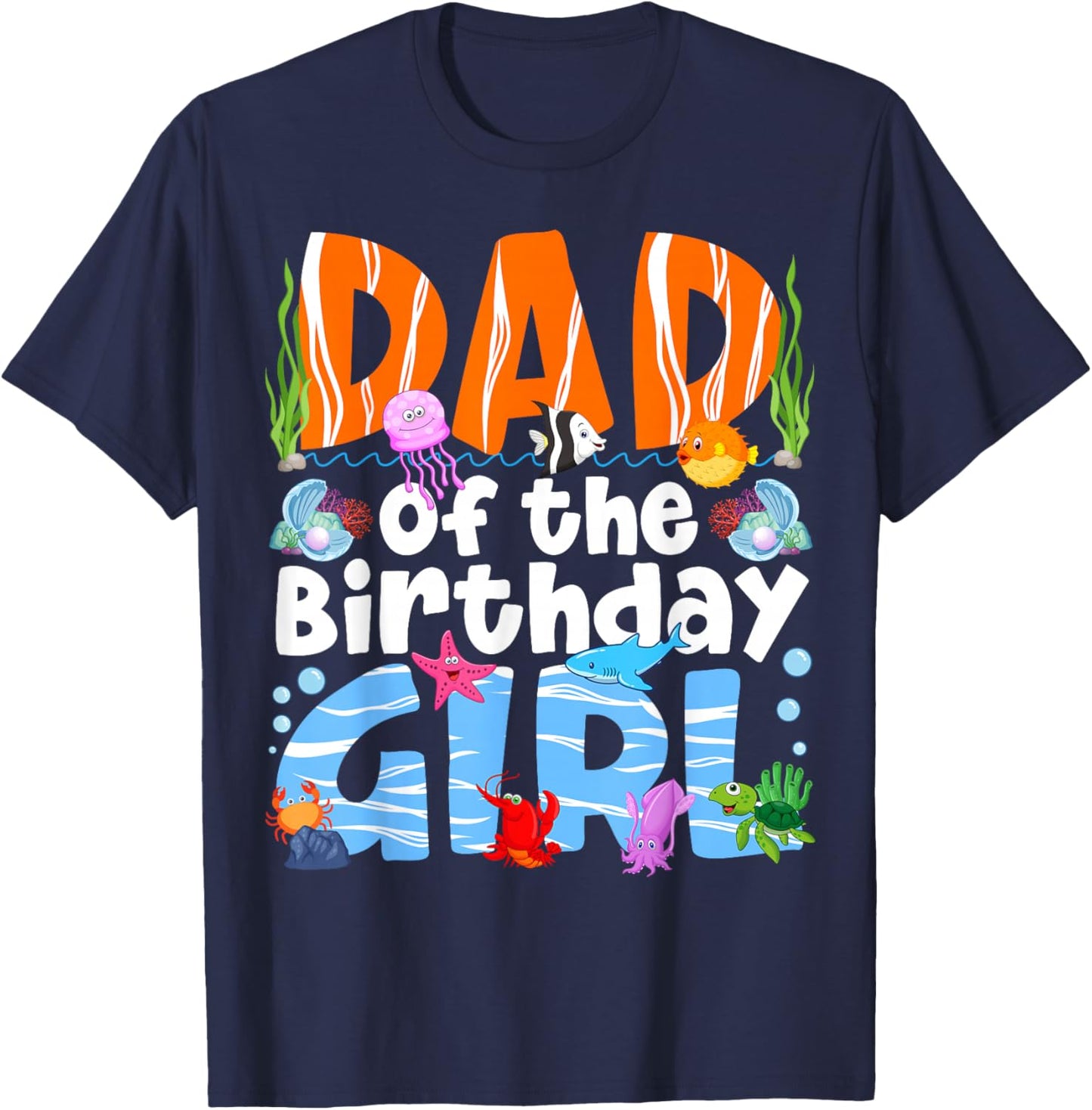 Dad Under Sea Theme Girl Birthday Party Ocean Sea Animals T-Shirt - T-Shirt | Navy