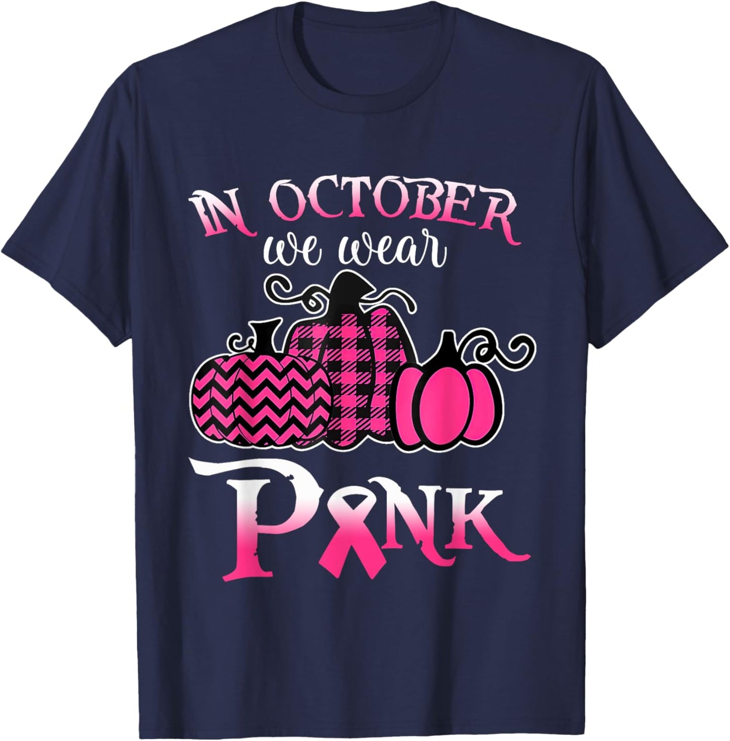 Breast Cancer In October We Wear Pink Pumpkin For Mom T-Shirt - T-Shirt | Navy