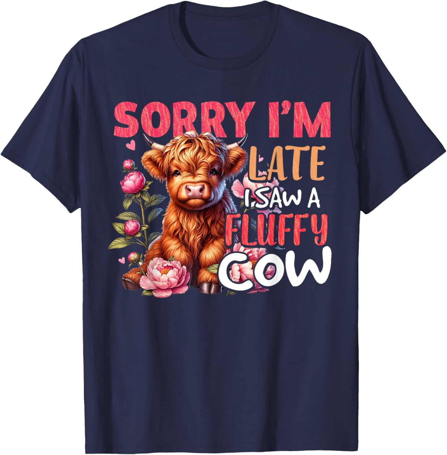 Sorry I'm Late I Saw A Fluffy Cow Cute Heifer Highland Cow T-Shirt - T-Shirt | Navy