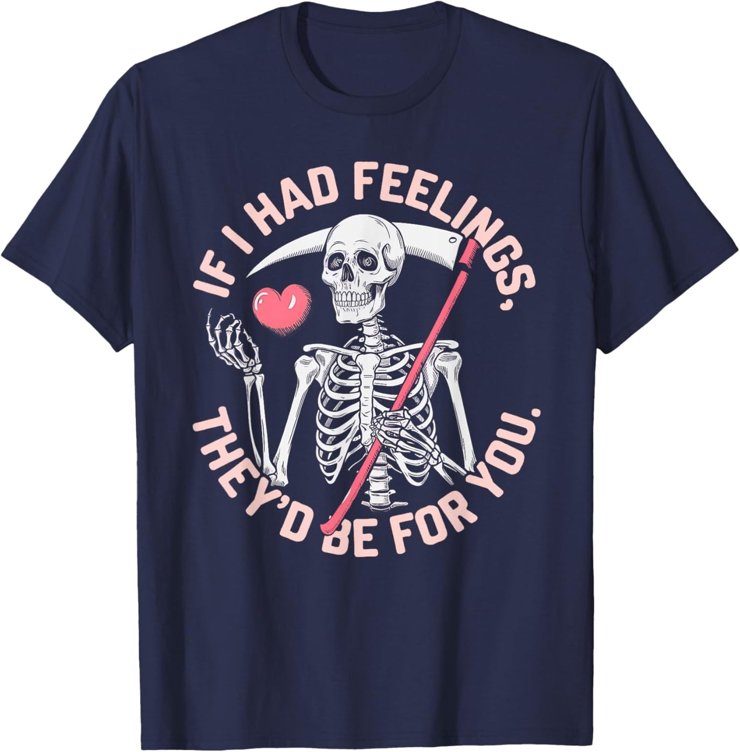 Funny Skeleton If I Had Feelings Valentine Humor T-Shirt - T-Shirt | Navy