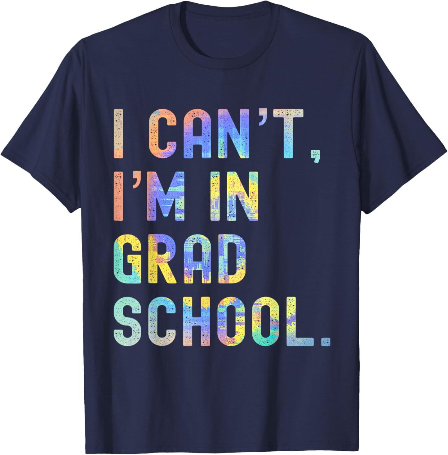 I Can't I'm In Grad School Vintage Graduate School T-Shirt - T-Shirt | Navy