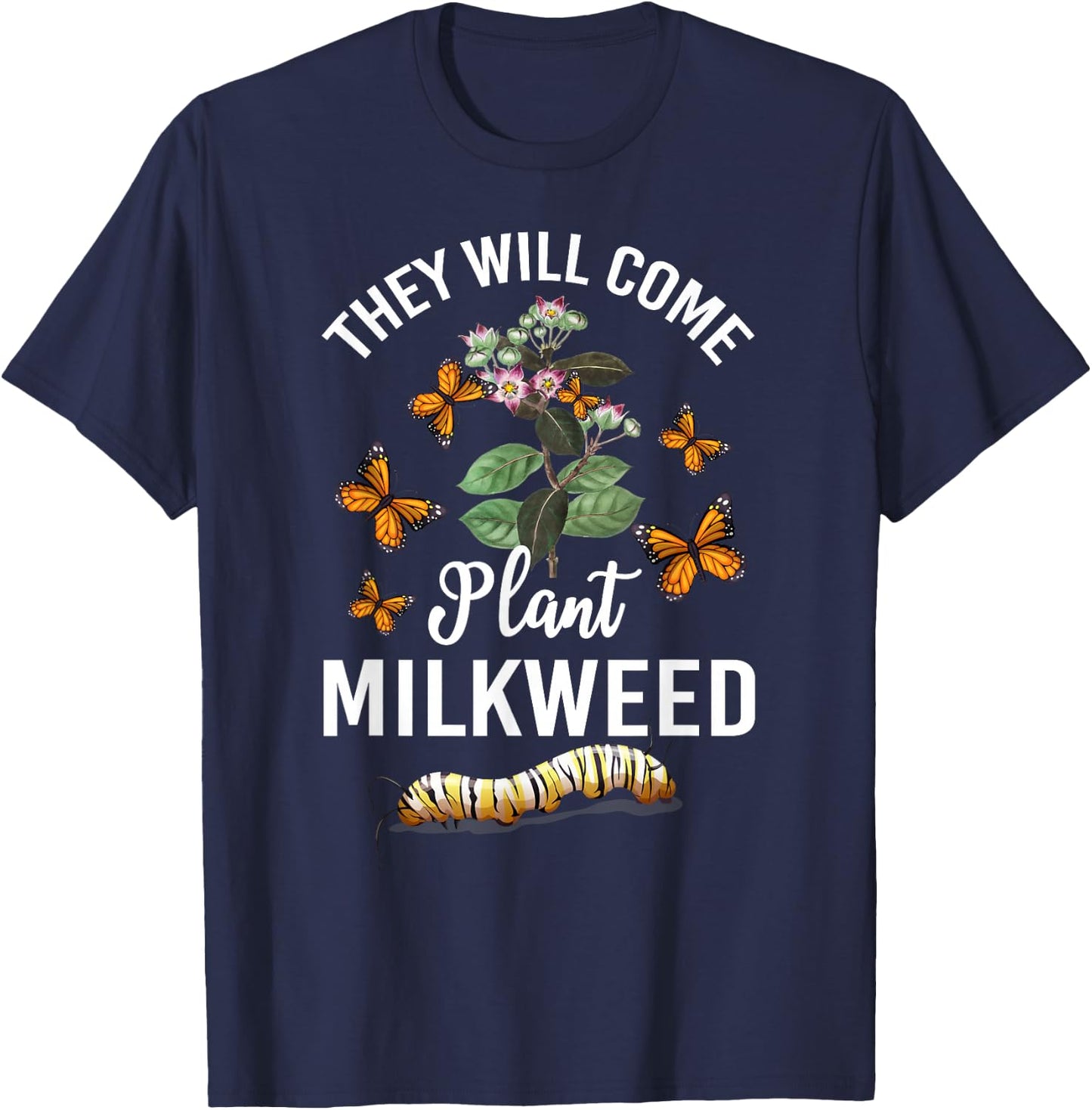 They Will Come Plant Milkweed Save Monarch Butterfly T-Shirt - T-Shirt | Navy