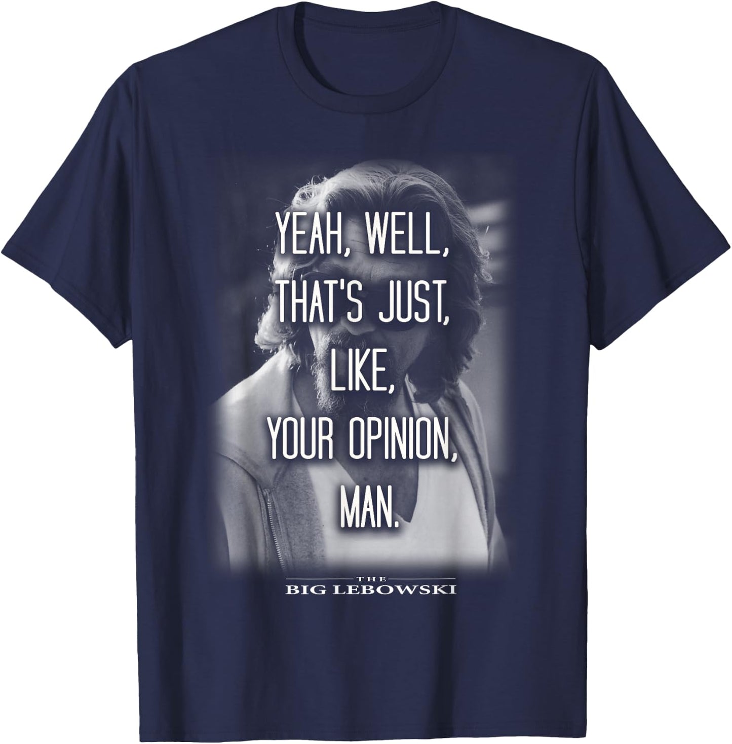 The Big Lebowski Yeah Well That's Just Like Your Opinion Man T-Shirt - T-Shirt | Navy
