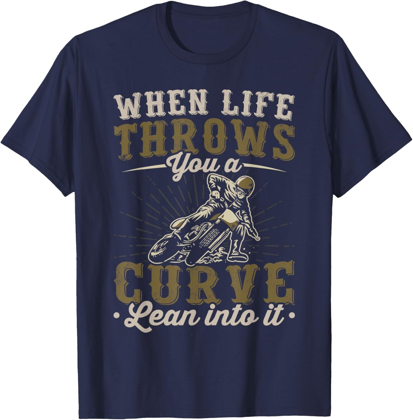 Motorcycle Lover When Life Throws You A Curve Lean Into It T-Shirt - T-Shirt | Navy