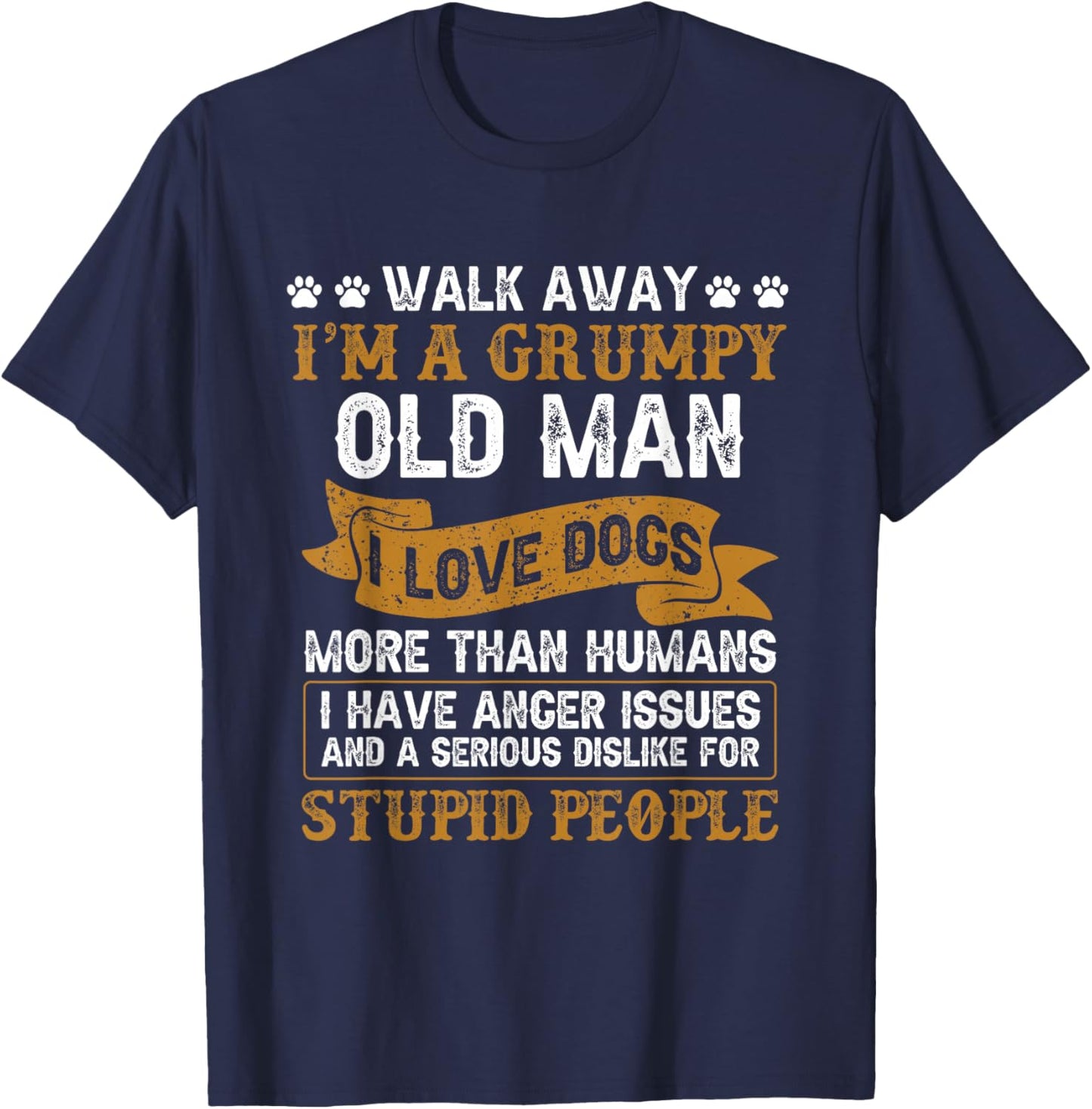 I Love Dogs Gift Dog Lover Walk Away I'm A Grumpy Old Man T-Shirt - T-Shirt | Navy