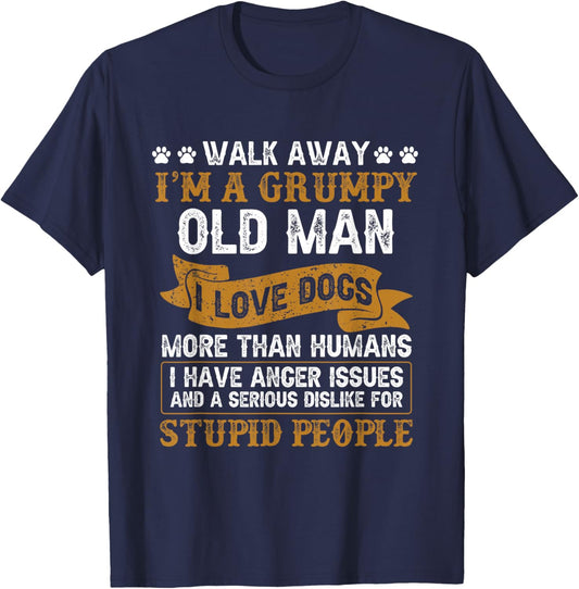 I Love Dogs Gift Dog Lover Walk Away I'm A Grumpy Old Man T-Shirt - T-Shirt | Navy