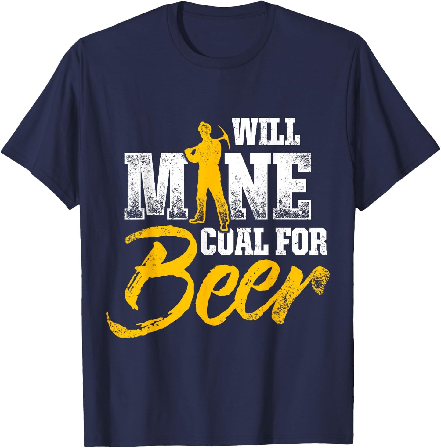 Coal Miner For Beer Funny Mining Mine Worker Gifts T-Shirt - T-Shirt | Navy