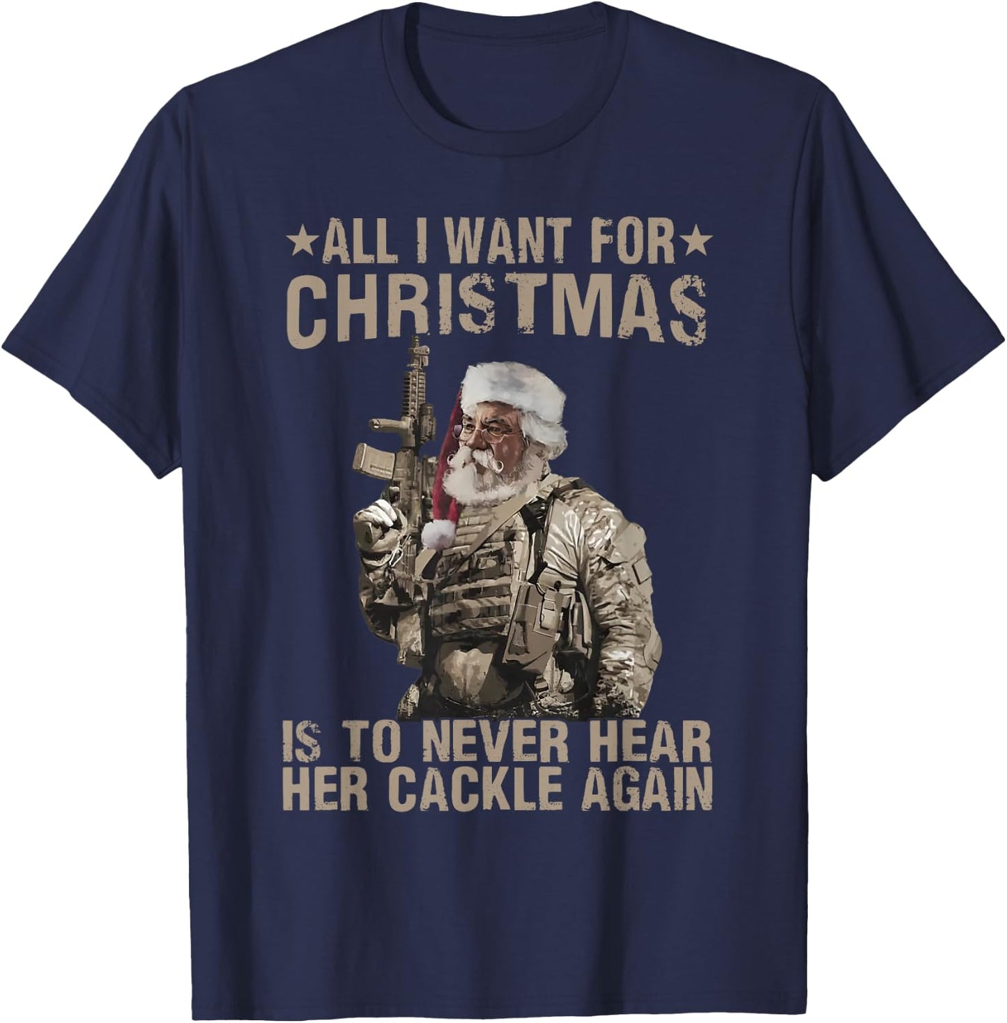 funny trending xmas shirt All I Want For Christmas Is To Never Hear Her Cackle Again -Adults Black Small T-Shirt - T-Shirt | Navy