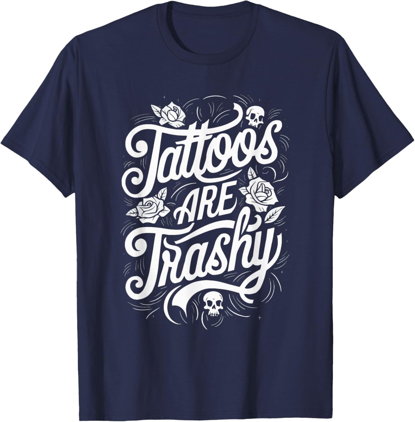 Tattoos Are Trashy T-Shirt - T-Shirt | Navy