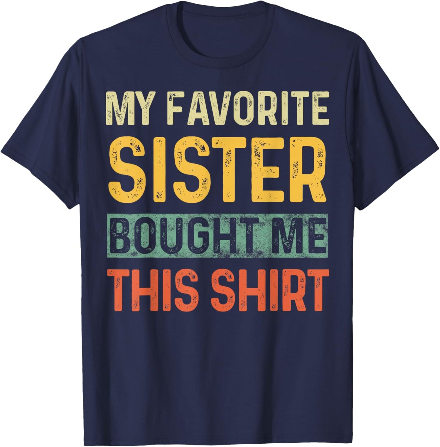 My Favorite Sister Bought Me This Shirt Funny Saying Retro T-Shirt - T-Shirt | Navy
