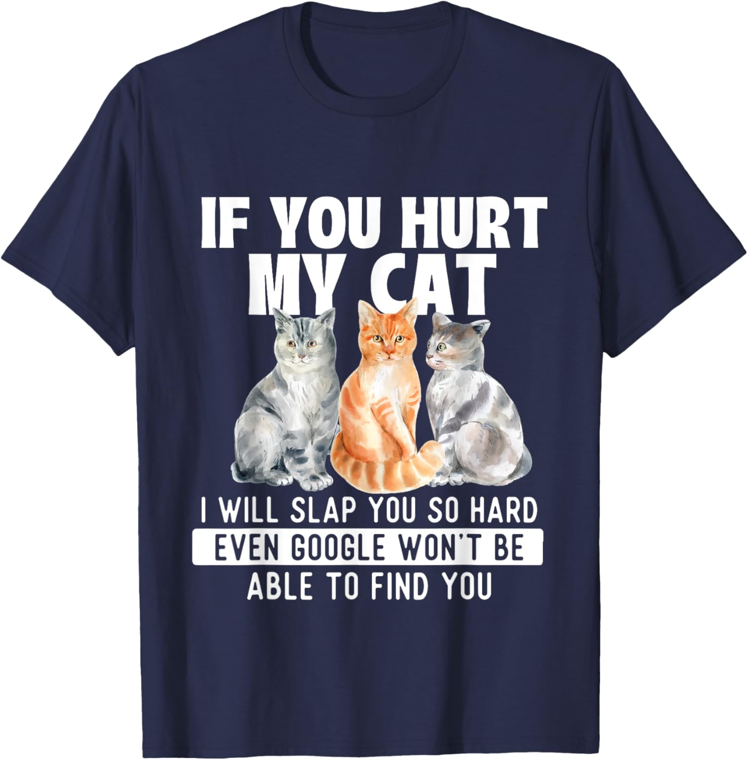 If You Hurt My Cat I Will Slap You So Hard - Cat Lover T-Shirt - T-Shirt | Navy