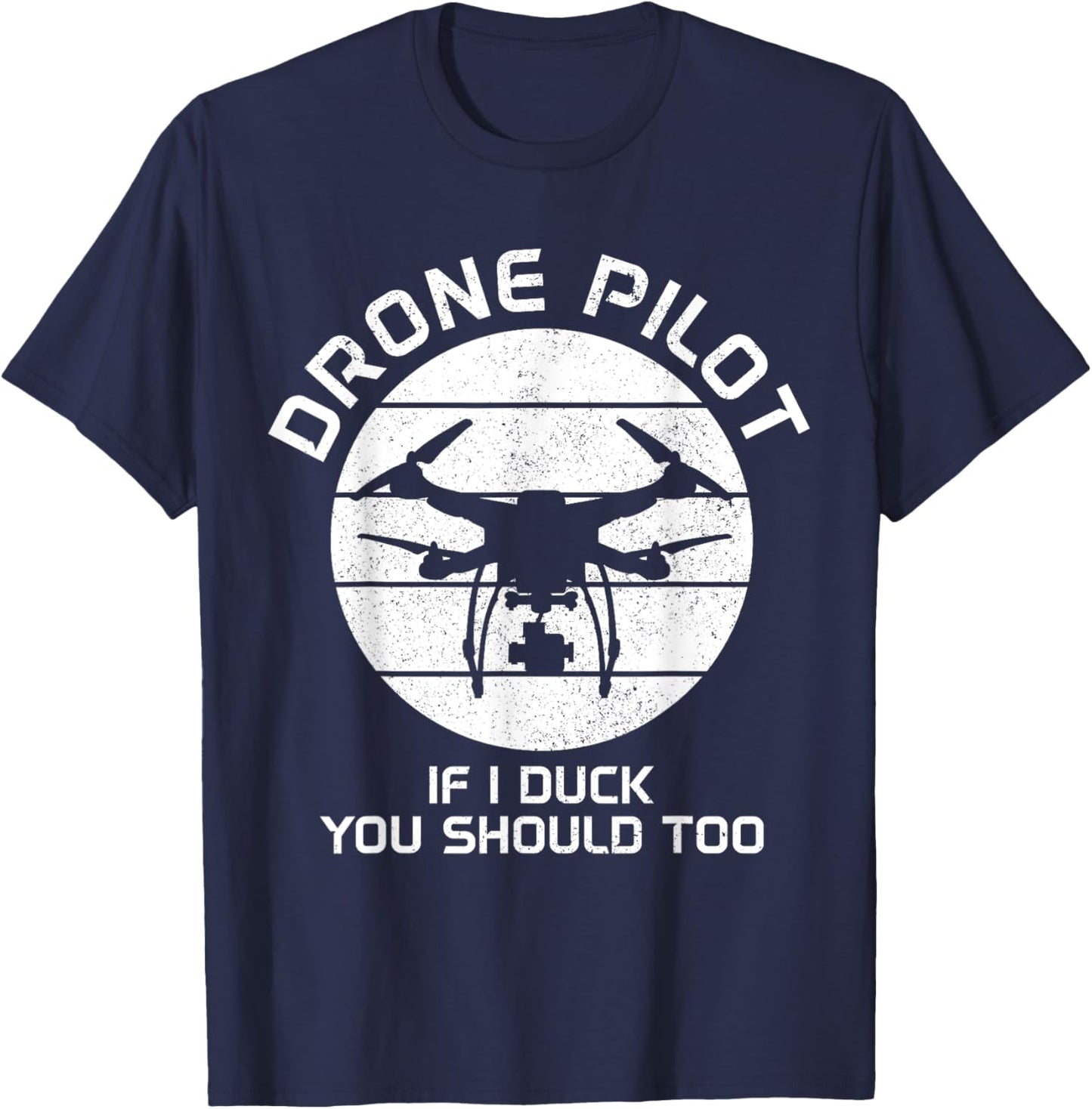 Drone Pilot If I Duck You Should Too RC Quadcopter Funny T-Shirt - T-Shirt | Navy