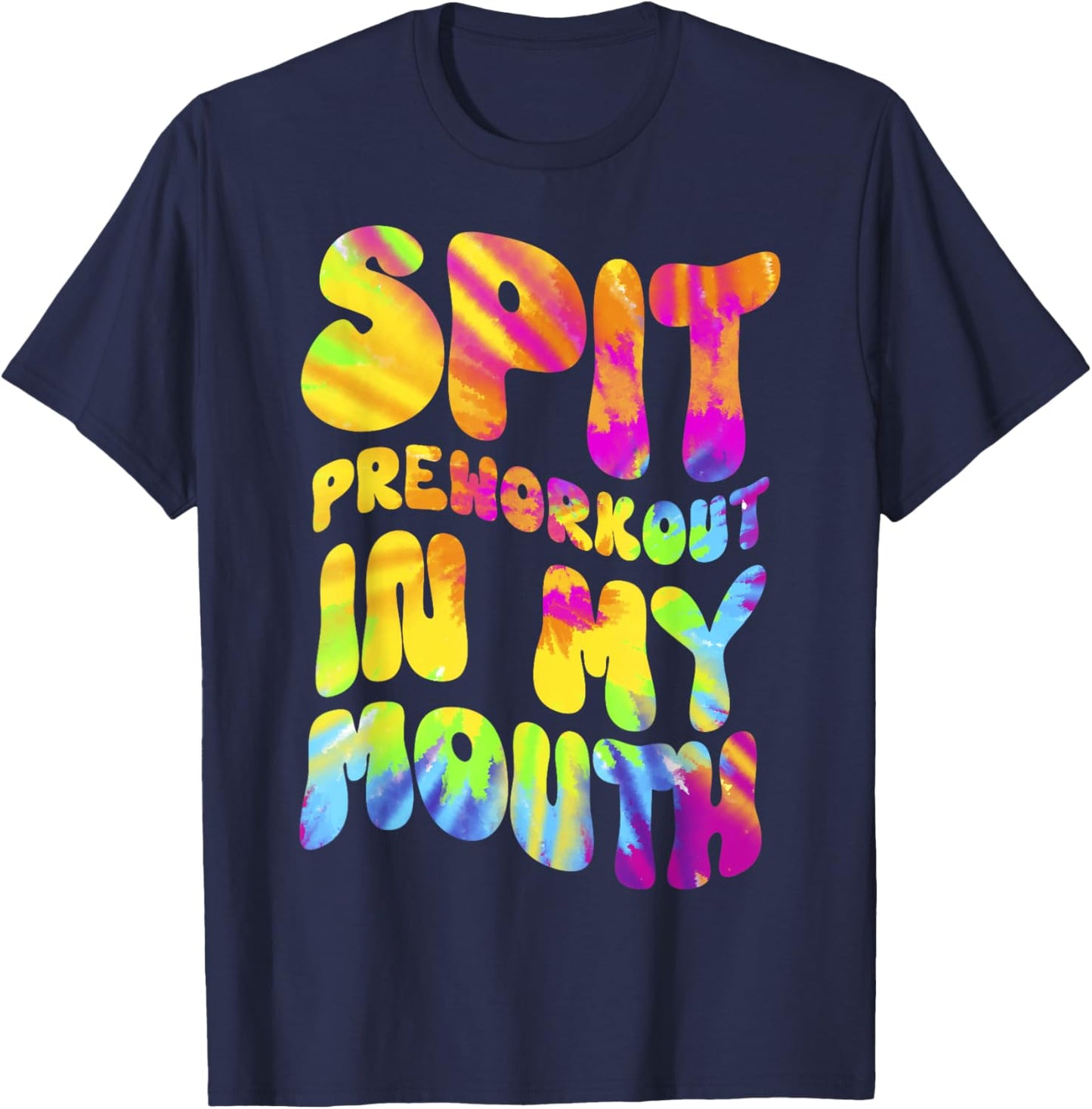 Spit Preworkout In My Mouth Funny Gym Tie Dye Lifting T-Shirt - T-Shirt | Navy