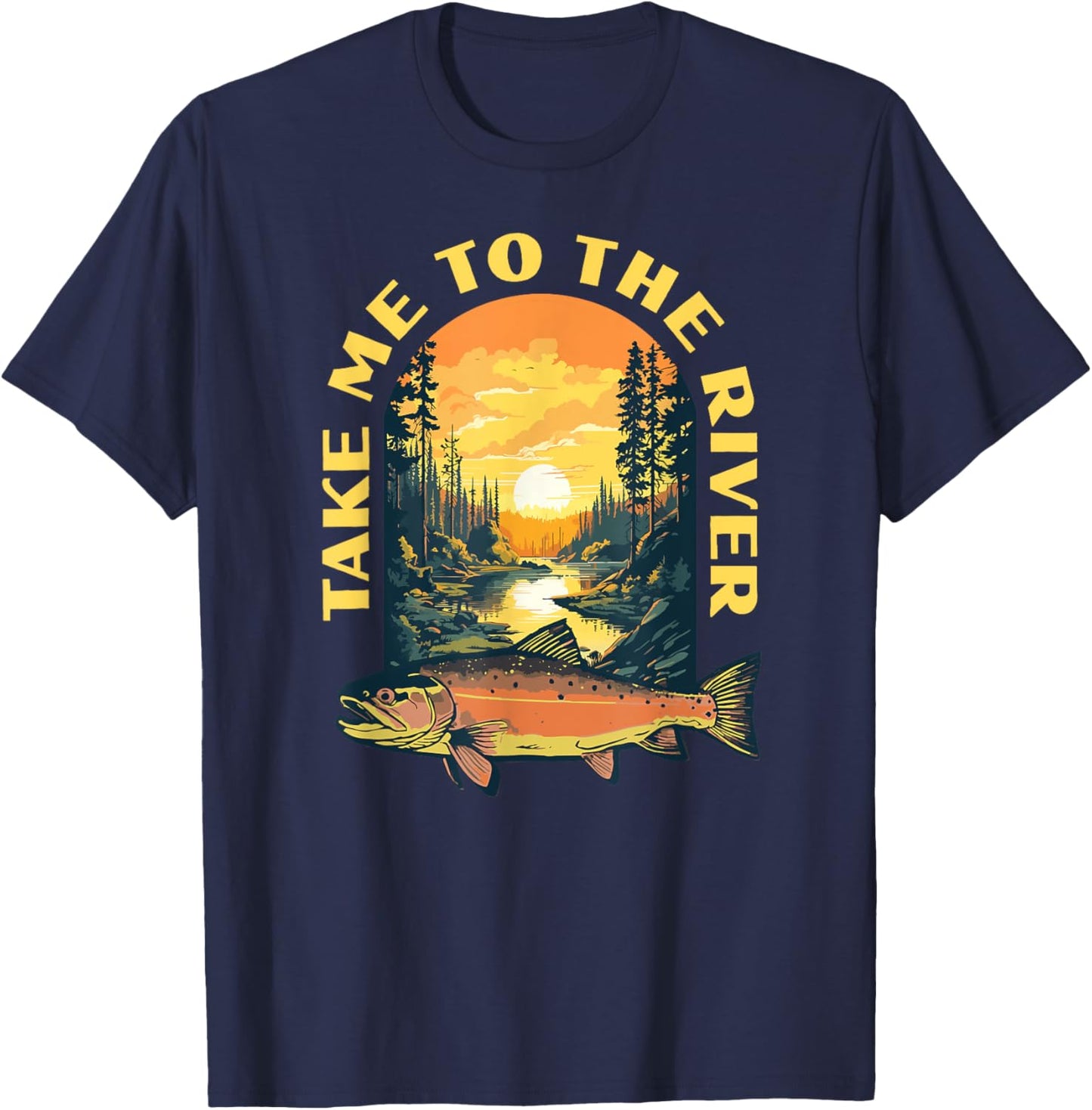 Take Me To The River Trout Fishing Fly Fisherman Nature T-Shirt - T-Shirt | Navy