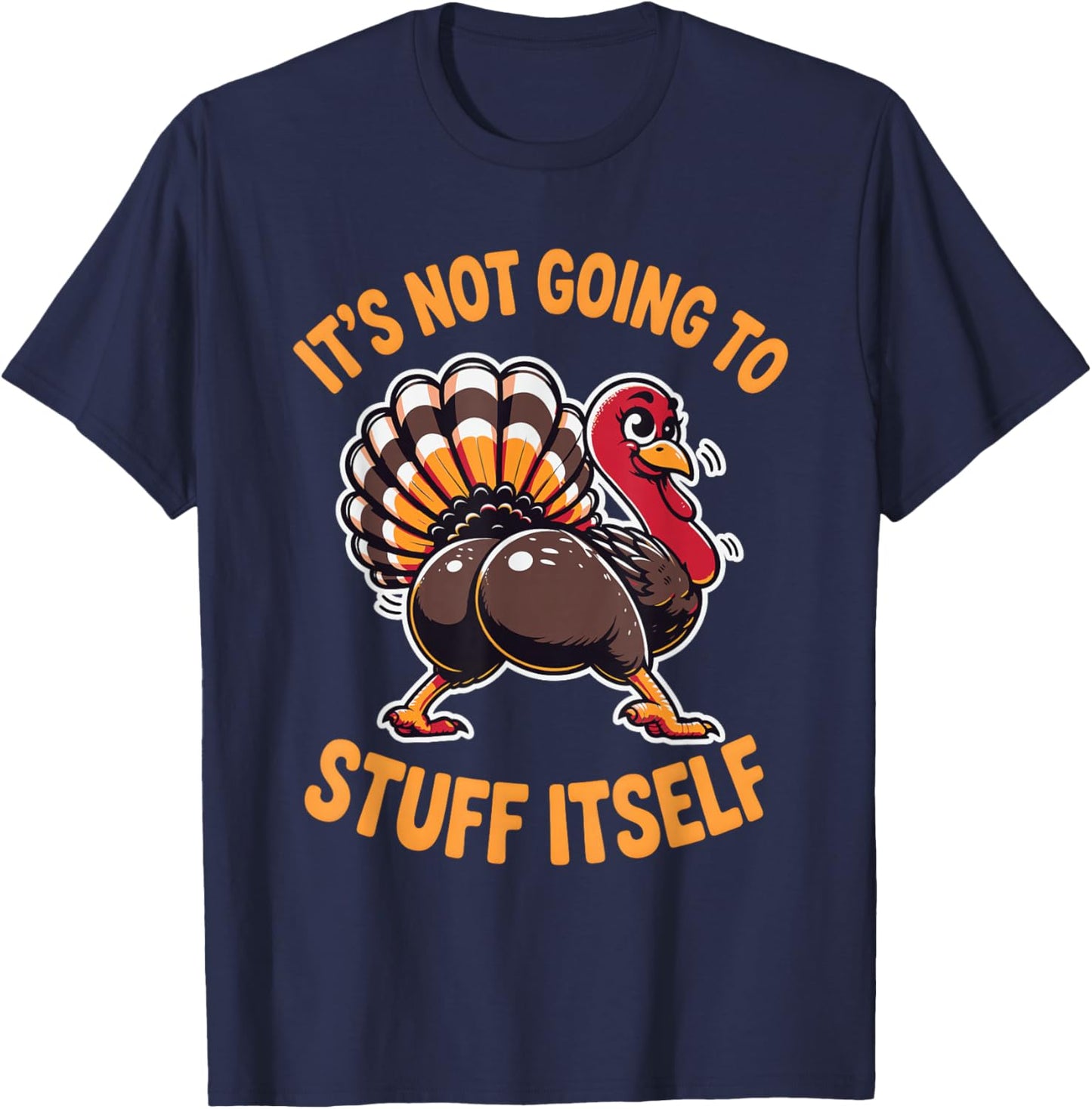 Its Not Going to Stuff Itself Adult Humor Thanksgiving T-Shirt - T-Shirt | Navy