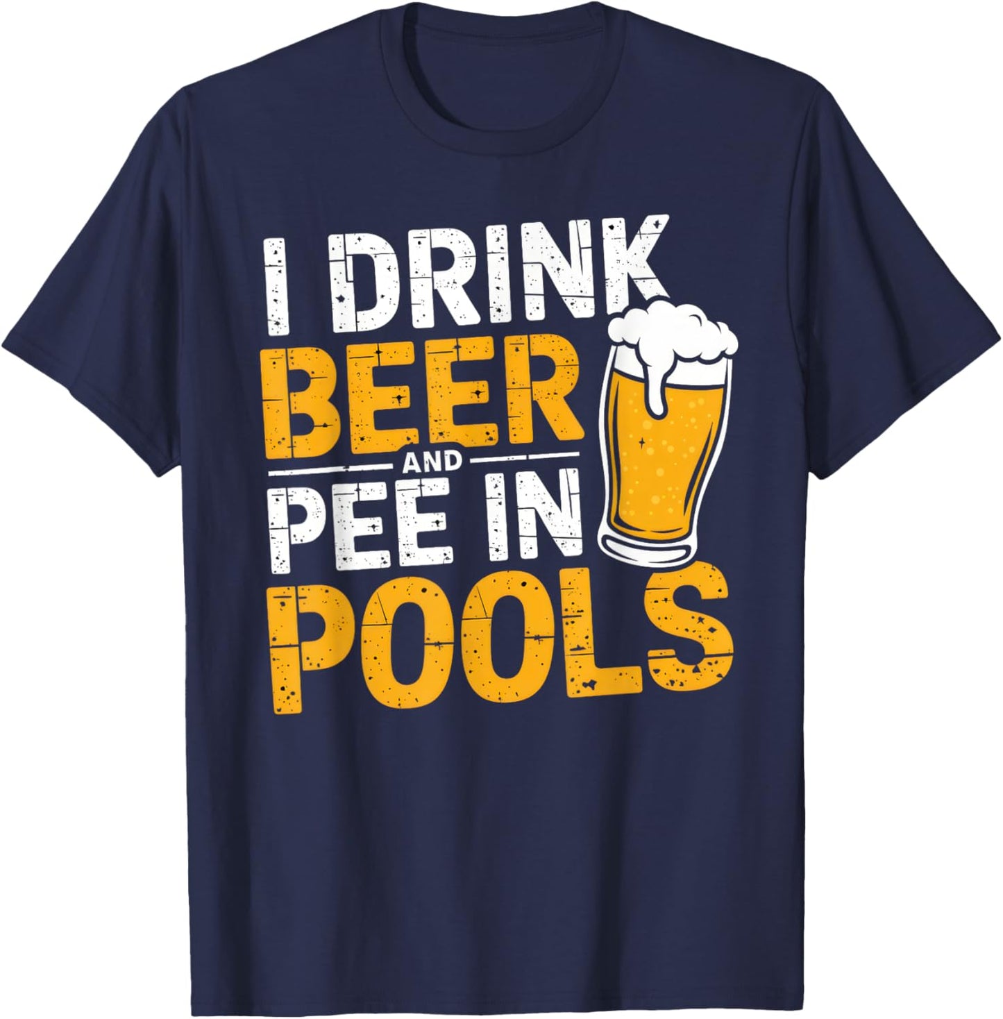 I Drink Beer And Pee In Pools Funny Beer Lover Pool Joke T-Shirt - T-Shirt | Navy