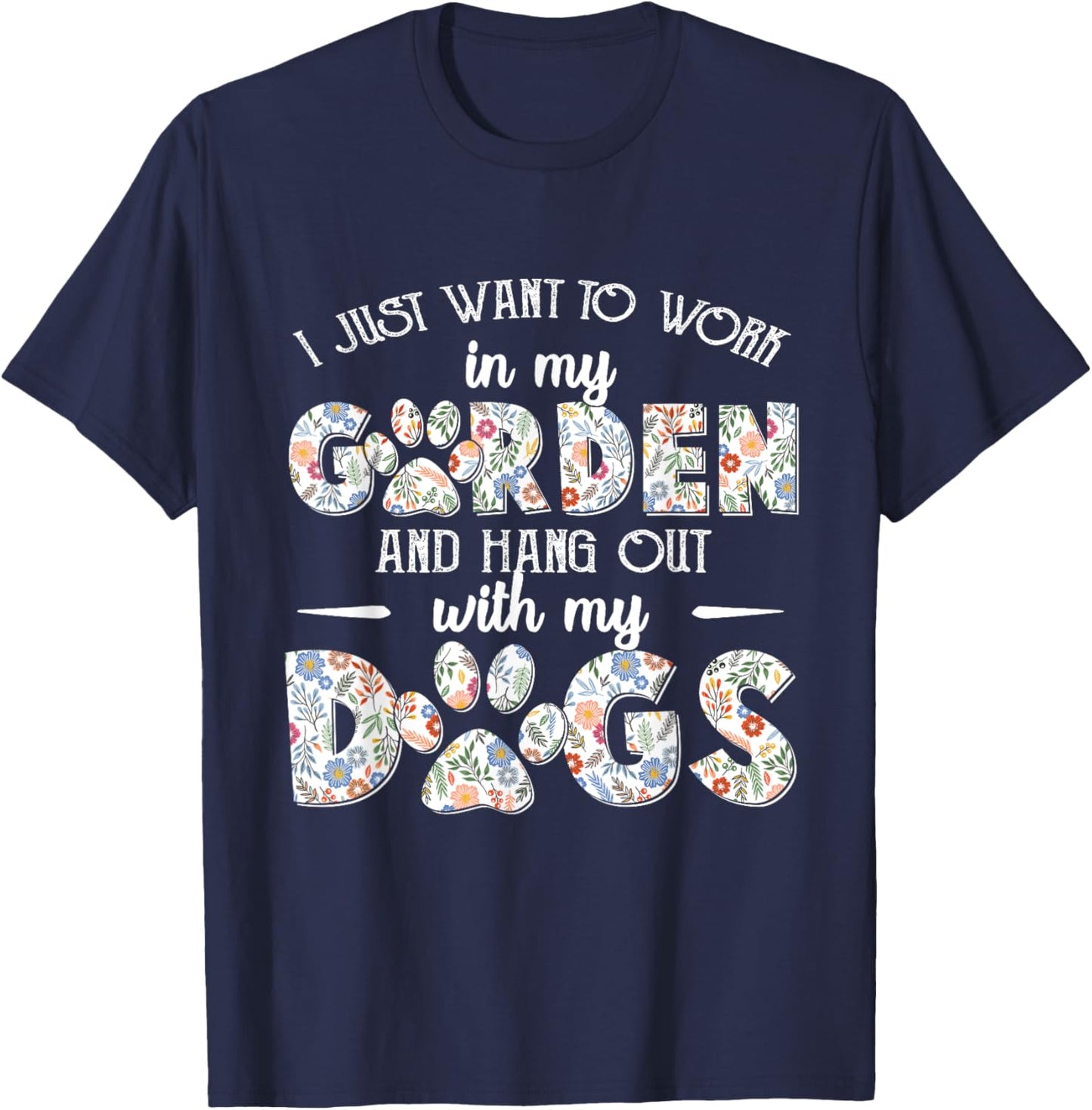 I Just Want To Work In My Garden And Hang Out With My Dogs T-Shirt - T-Shirt | Navy