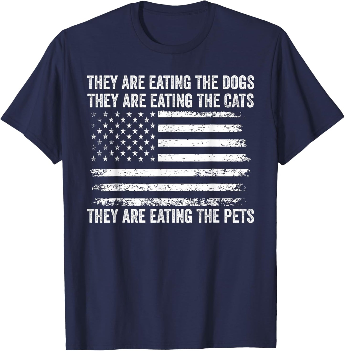 They Are Eating The Dogs The Cats The Pets US Flag Vintage T-Shirt - T-Shirt | Navy