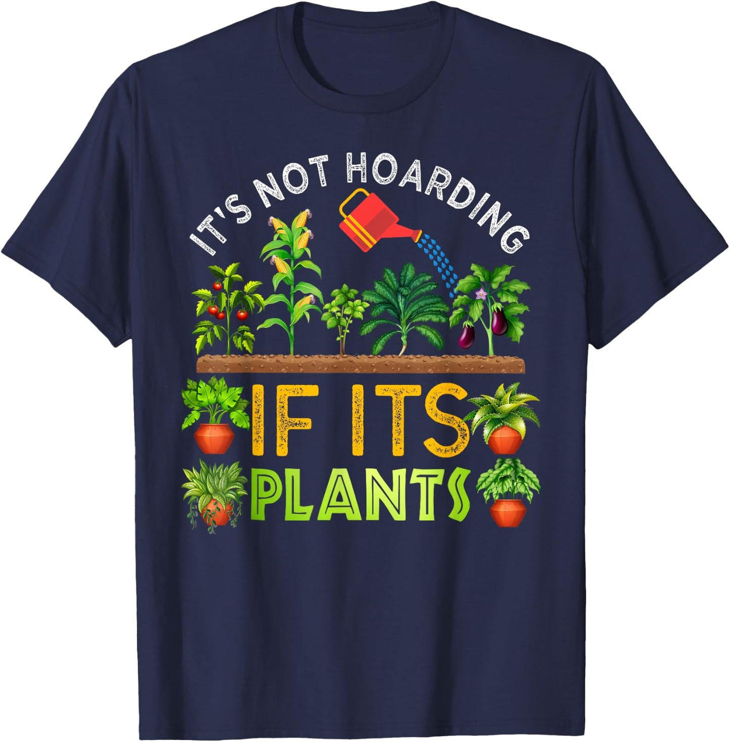 It's Not Hoarding If Its Plants Gardening Vegetable Cactus T-Shirt - T-Shirt | Navy