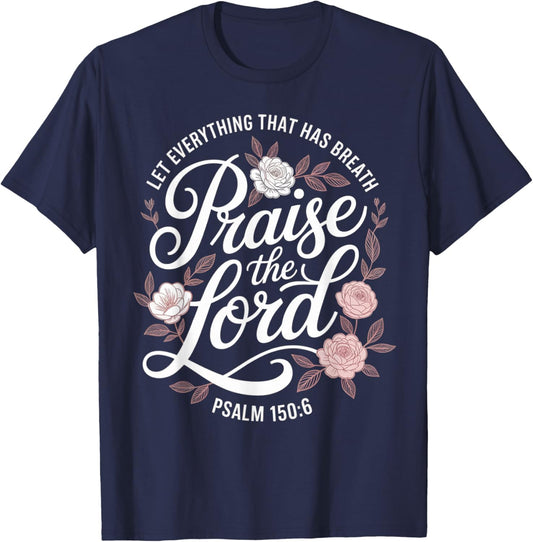 Praise The Lord Let Everything that Has Breath Psalm 150 6 T-Shirt - T-Shirt | Navy