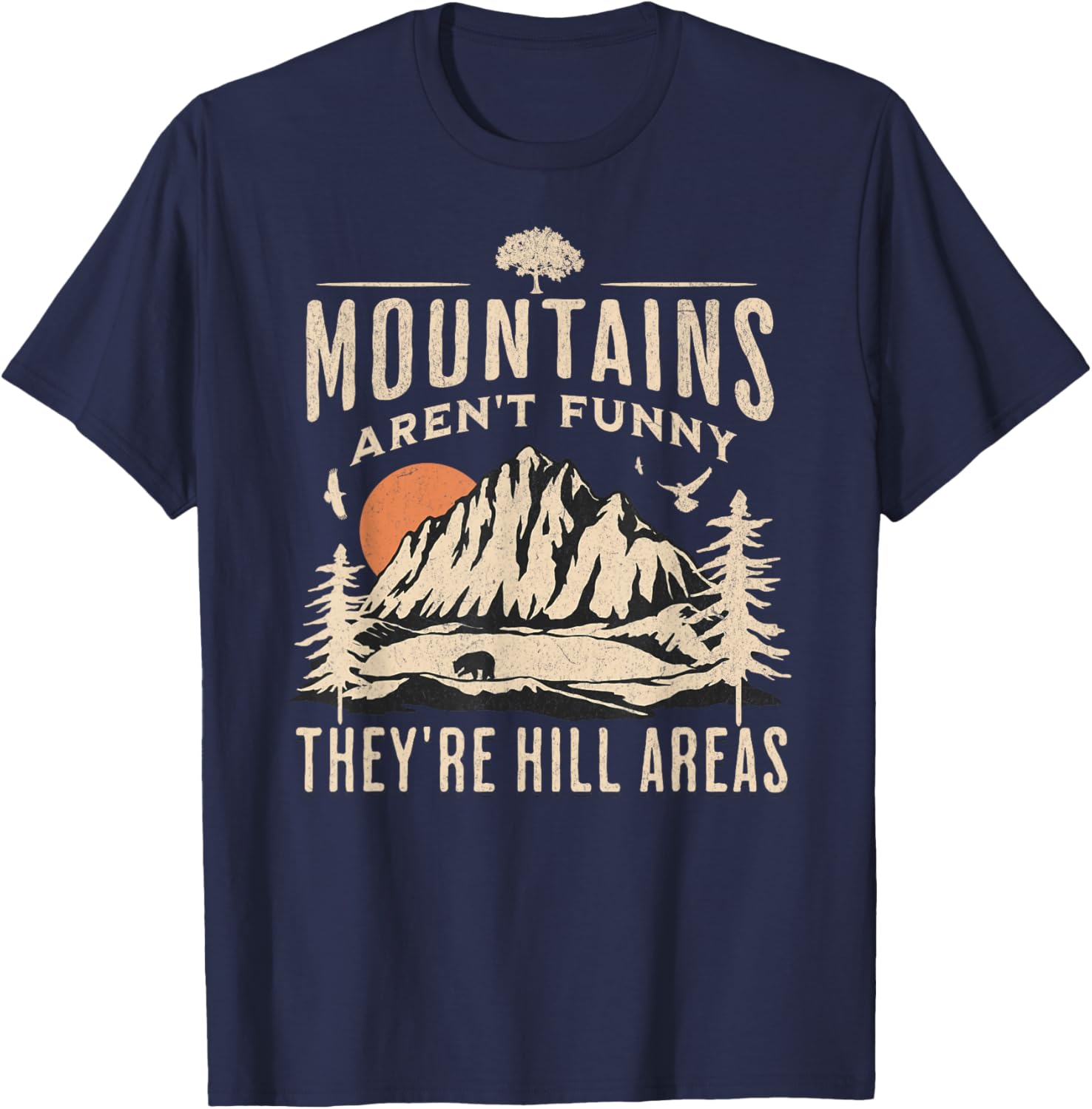 Mountains Aren't Funny They're Hill Areas Funny Hiking Pun T-Shirt - T-Shirt | Navy
