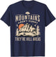 Mountains Aren't Funny They're Hill Areas Funny Hiking Pun T-Shirt - T-Shirt | Navy