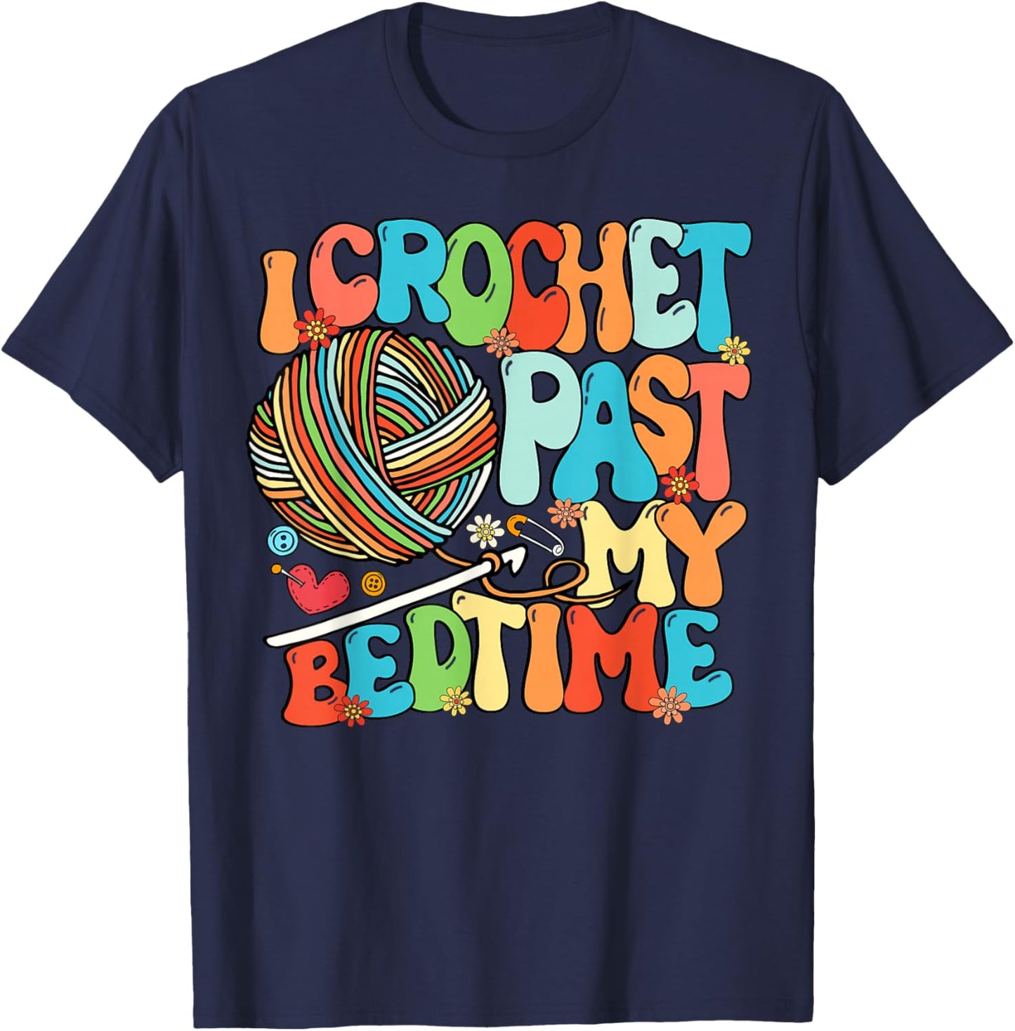 I Crochet Past My Bedtime Crochet Crocheting Knitting T-Shirt - T-Shirt | Navy