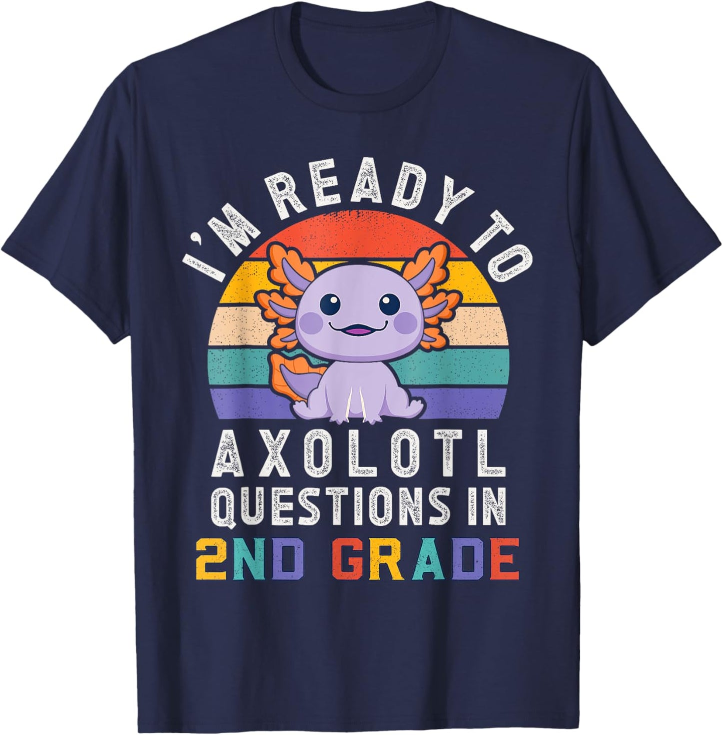 I'm Ready to Axolotl Questions in 2nd Grade Back to School T-Shirt - T-Shirt | Navy
