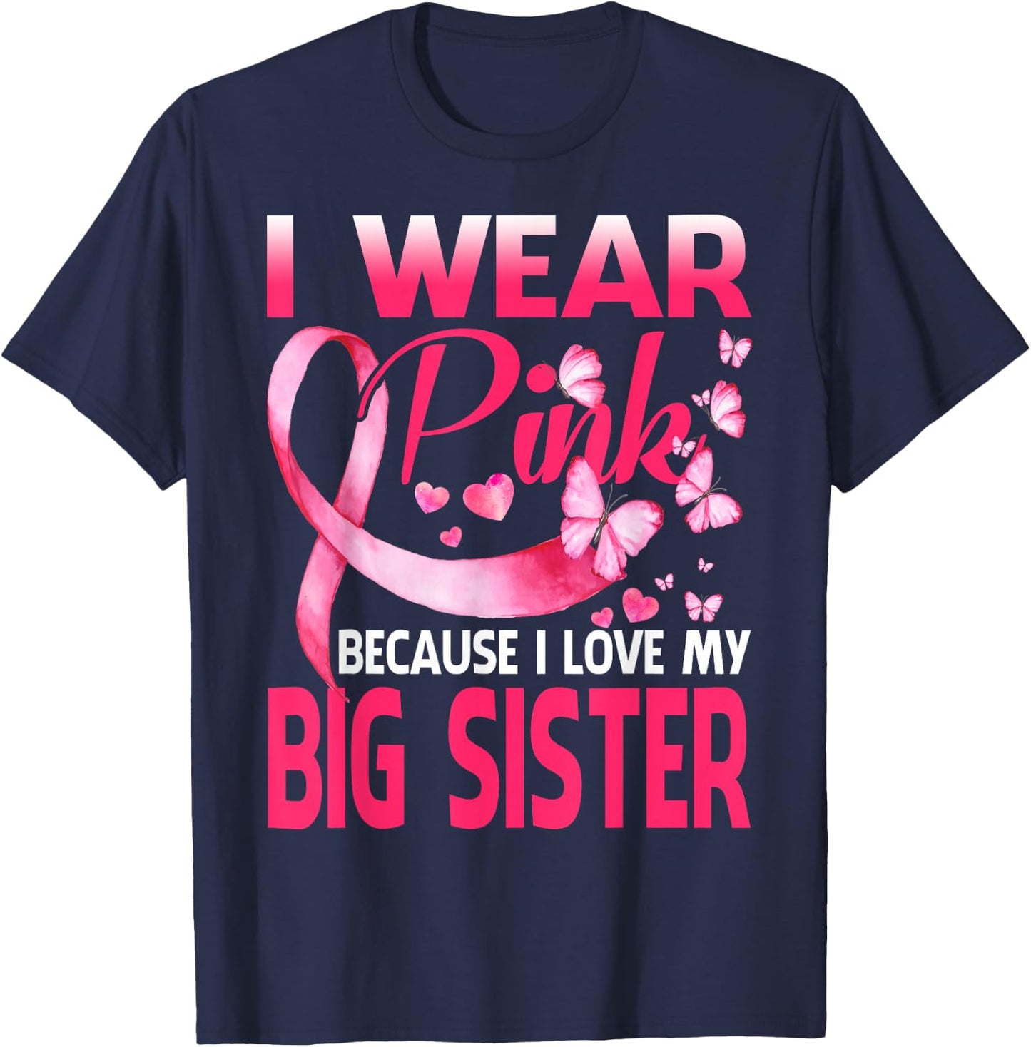 I Wear Pink For My Big Sister Breast Cancer Awareness T-Shirt - T-Shirt | Navy