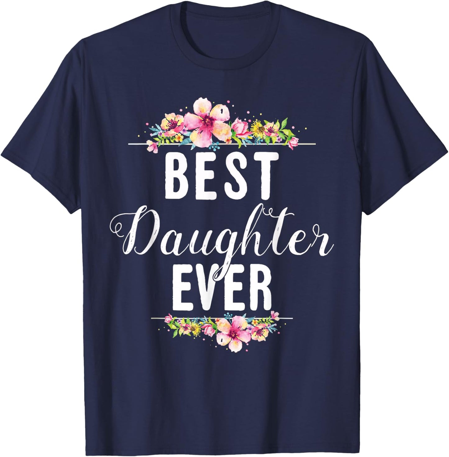 Best Daughter Ever Floral Design Gift Daughters T-Shirt - T-Shirt | Navy