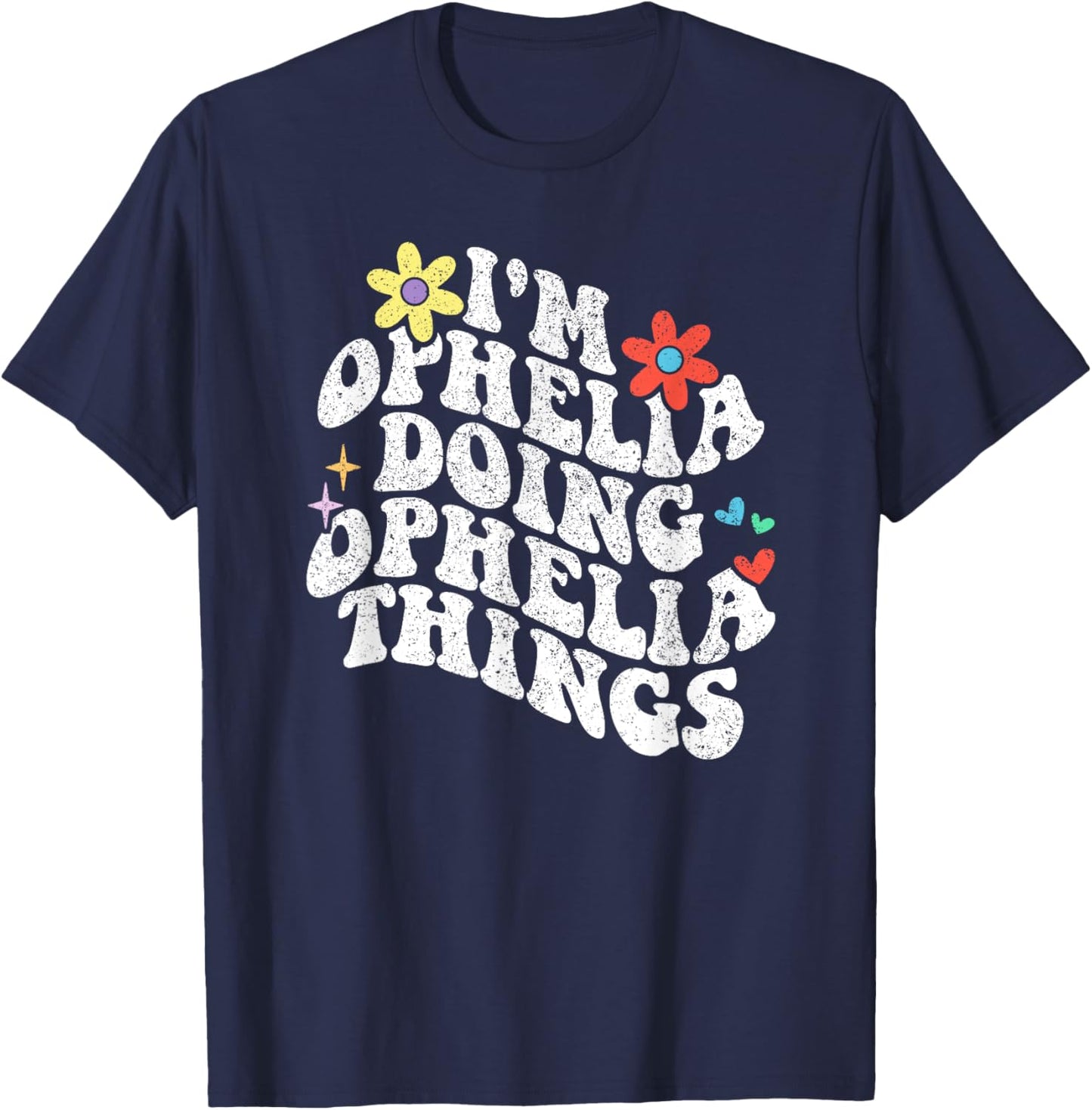 Groovy Im Ophelia Doing Ophelia Things Funny Mother's Day T-Shirt - T-Shirt | Navy