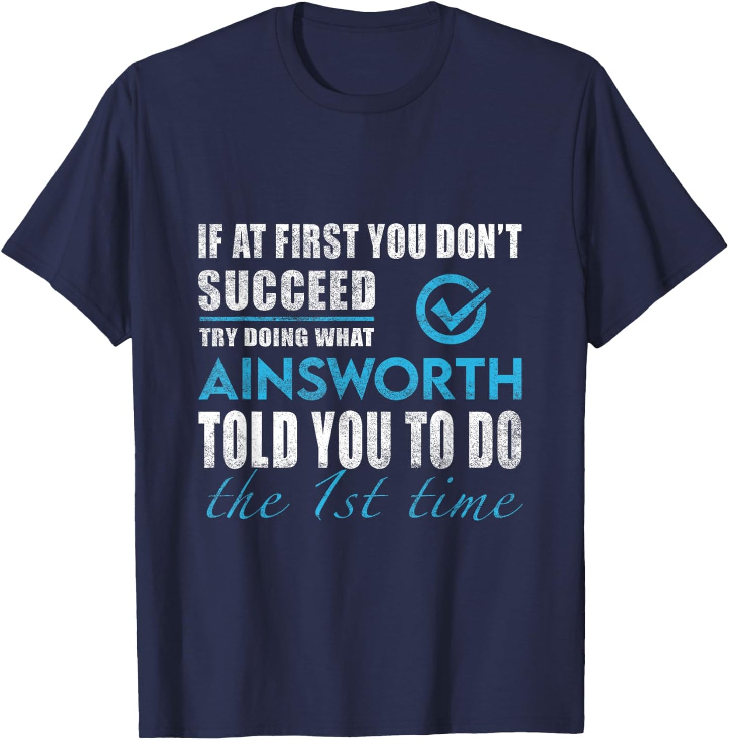 Ainsworth Name - Try What Ainsworth Told You To Do T-Shirt - T-Shirt | Navy
