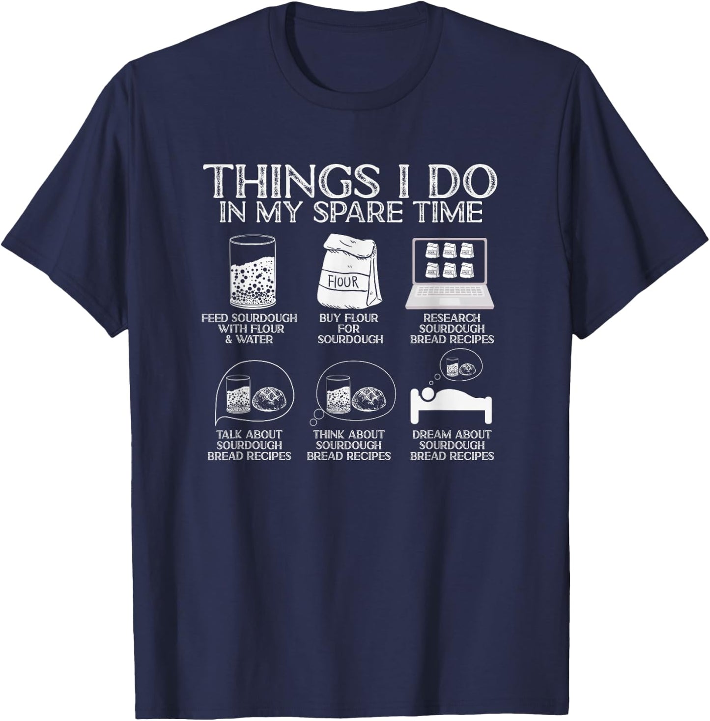 Things I Do in My Spare Time Sourdough Baker Bread Lover T-Shirt - T-Shirt | Navy
